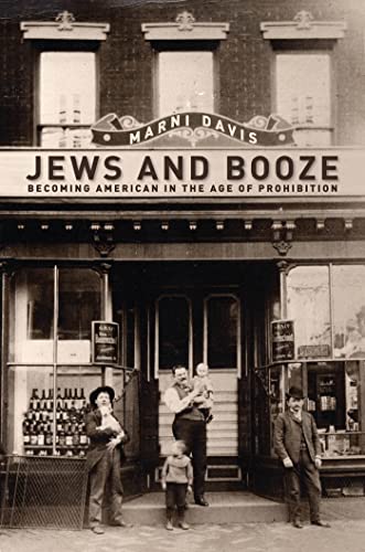 Jews and Booze: Becoming American in the Age of Prohibition (Goldstein-Goren Series in American Jewish Studies, 2)