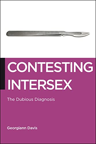 Contesting Intersex: The Dubious Diagnosis (Biopolitics, 10)