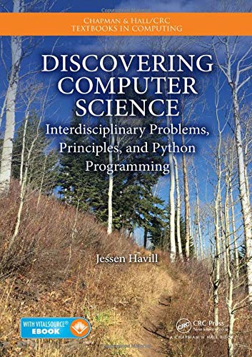 Discovering Computer Science: Interdisciplinary Problems, Principles, and Python Programming (Chapman & Hall/CRC Textbooks in Computing)