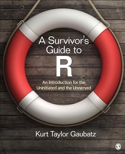 A Survivor's Guide to R: An Introduction for the Uninitiated and the Unnerved