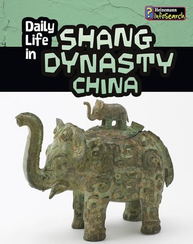 Daily Life in Shang Dynasty China (Heinemann InfoSearch)
