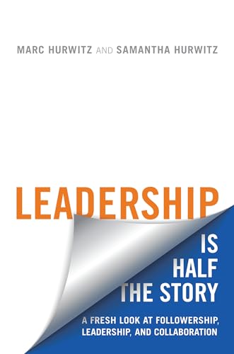 Leadership is Half the Story: A Fresh Look at Followership, Leadership, and Collaboration (Rotman-utp Publishing)