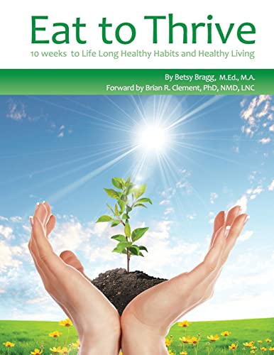 Eat to Thrive: 10 weeks to Life Long Healthy Habits and Healthy Living