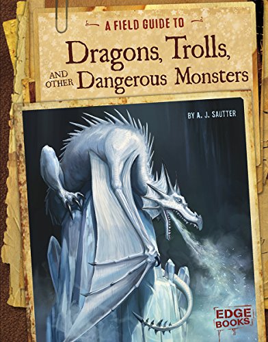 A Field Guide to Dragons, Trolls, and Other Dangerous Monsters (Edge Books. Fantasy Field Guides)