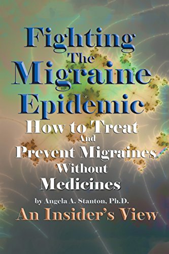 Fighting the Migraine Epidemic: How to Treat and Prevent Migraines Without Medicines an Insider s View