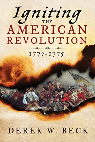 Igniting the American Revolution 1773-1776: The Years That Created America