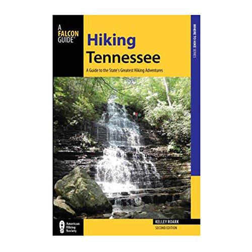 Hiking Tennessee: A Guide to the State's Greatest Hiking Adventures (State Hiking Guides Series)