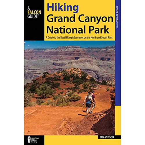 Hiking Grand Canyon National Park: A Guide to the Best Hiking Adventures on the North and South Rims (Falcon Guide Hiking Grand Canyon National Park)