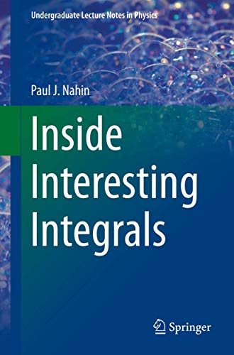 Inside Interesting Integrals (Undergraduate Lecture Notes in Physics)