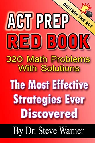 ACT Prep Red Book - 320 Math Problems With Solutions: The Most Effective Strategies Ever Discovered