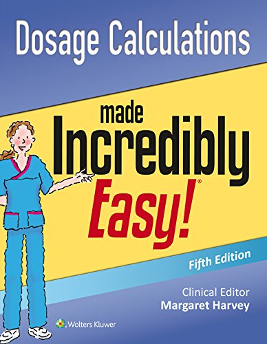 Dosage Calculations Made Incredibly Easy (Incredibly Easy! Series(r))