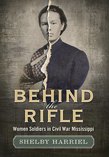 Behind the Rifle: Women Soldiers in Civil War Mississippi