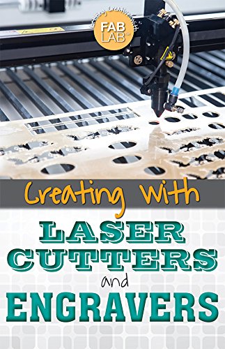Creating with Laser Cutters and Engravers (Getting Creative with Fab Lab)