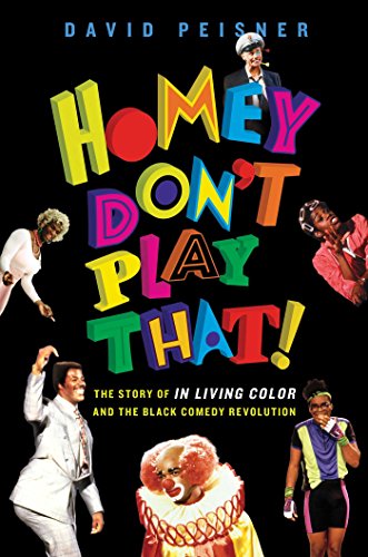 Homey Don't Play That!: The Story of In Living Color and the Black Comedy Revolution