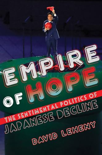 Empire of Hope: The Sentimental Politics of Japanese Decline