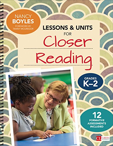 Lessons and Units for Closer Reading, Grades K-2: Ready-to-Go Resources and Assessment Tools Galore (Corwin Literacy)
