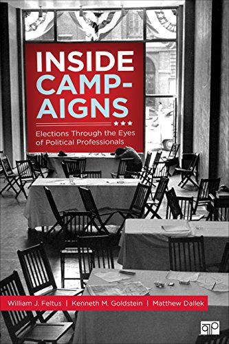 Inside Campaigns: Elections through the Eyes of Political Professionals