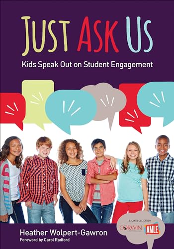 Just Ask Us: Kids Speak Out on Student Engagement (Corwin Teaching Essentials)