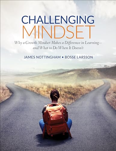 Challenging Mindset: Why a Growth Mindset Makes a Difference in Learning – and What to Do When It Doesn't (Corwin Teaching Essentials)