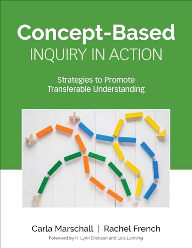 Concept-Based Inquiry in Action: Strategies to Promote Transferable Understanding (Corwin Teaching Essentials)