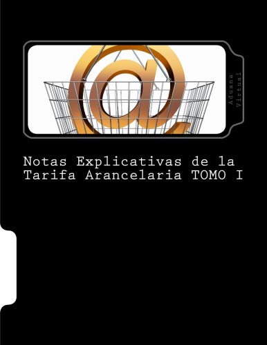 Notas Explicativas de la Tarifa Arancelaria TOMO I (Spanish Edition)