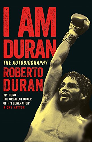 I Am Duran: The Autobiography of Roberto Duran