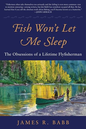 Fish Won't Let Me Sleep: The Obsessions of a Lifetime Flyfisherman
