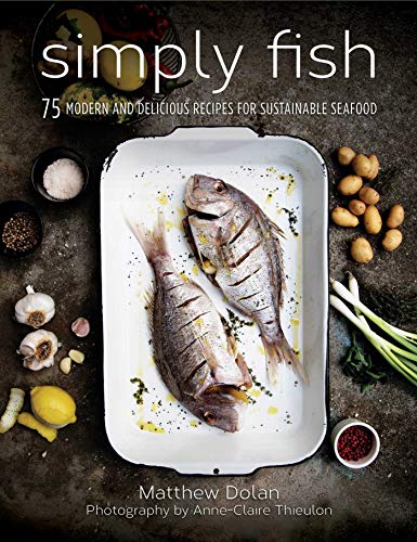 Simply Fish: 75 Modern and Delicious Recipes for Sustainable Seafood