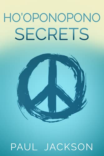 Ho'oponopono Secrets: Four Phrases to Change the World One Love to Bind Them