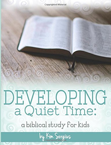 Developing A Quiet Time: A Biblical Study For Kids