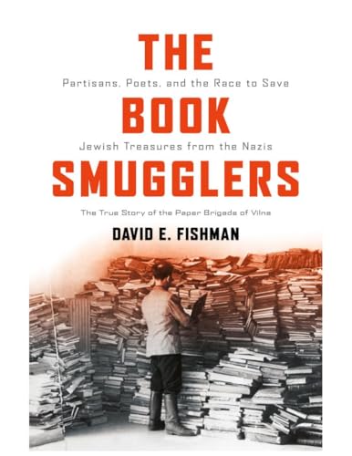 The Book Smugglers: Partisans  Poets  and the Race to Save Jewish Treasures from the Nazis