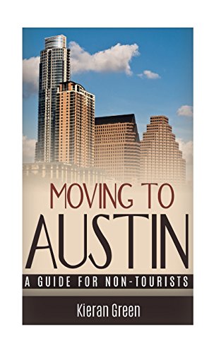 Moving to Austin: A Guide for Non-tourists