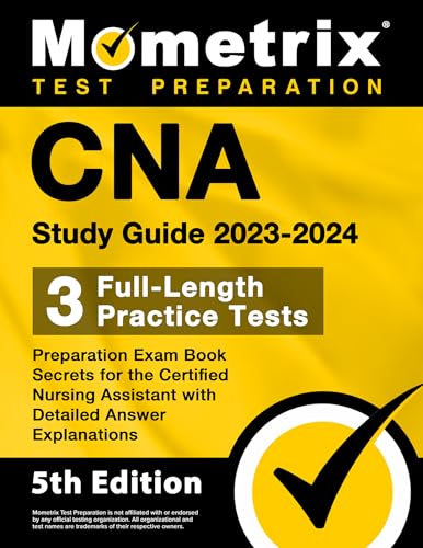CNA Study Guide 2023-2024 - 3 Full-Length Practice Tests, Preparation Exam Book Secrets for the Certified Nursing Assistant with Detailed Answer Explanations: [5th Edition]