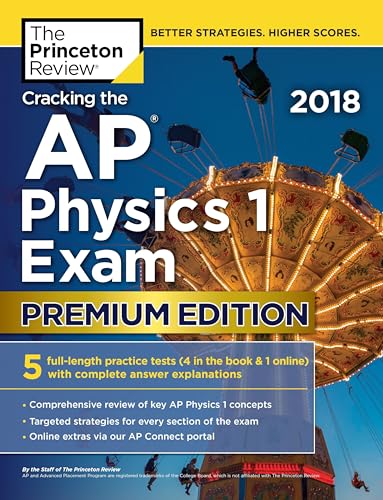 Cracking the AP Physics 1 Exam 2018, Premium Edition (College Test Preparation)
