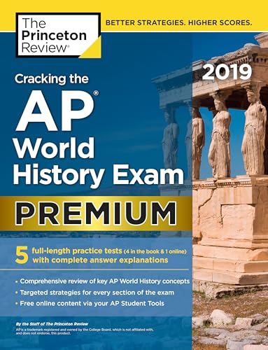 Cracking the AP World History Exam 2019, Premium Edition: 5 Practice Tests + Complete Content Review (College Test Preparation)