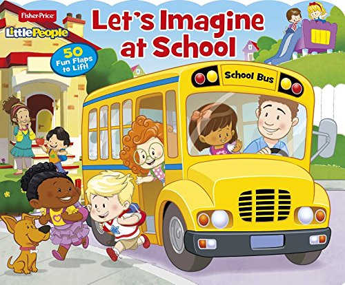 Let's Imagine at School: 50 Fun Flaps to Lift! (Fisher Price Little People)