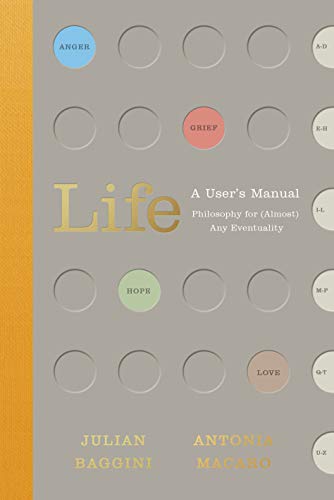 Life: A User's Manual: Philosophy for Every and Any Eventuality
