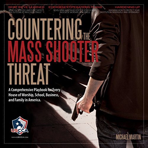 Countering the Mass Shooter Threat: A Comprehensive Playbook for Every House of Worship, School, Business, and Family in America