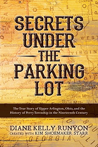Secrets under the Parking Lot: The True Story of Upper Arlington, Ohio, and the History of Perry Township in the Nineteenth Century