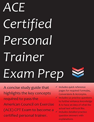 ACE Certified Personal Trainer Exam Prep: 2020 Edition Study Guide that highlights the key concepts required to pass the American Council on Exercise exam to become a Certified Personal Trainer
