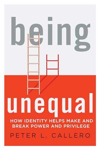 Being Unequal: How Identity Helps Make and Break Power and Privilege