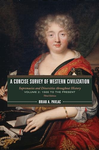 A Concise Survey of Western Civilization: A Concise Survey of Western Civilization: Supremacies and Diversities throughout History, Volume 2: 1500 to the Present