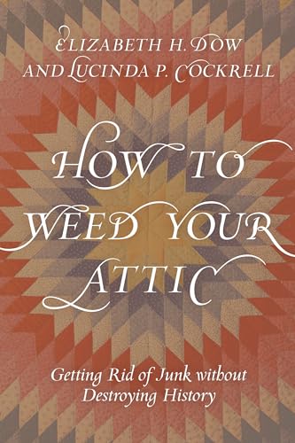 How to Weed Your Attic: Getting Rid of Junk without Destroying History