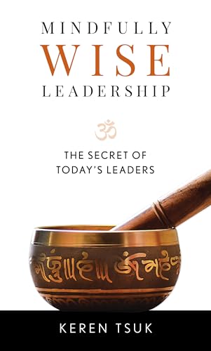 Mindfully Wise Leadership: The Secret of Today's Leaders