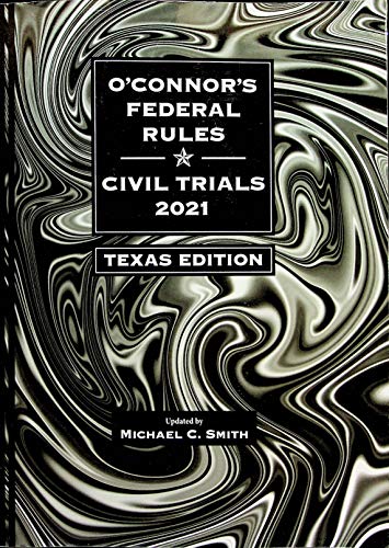 O'Connor's Federal Rules Civil Trials 2021--Texas Version