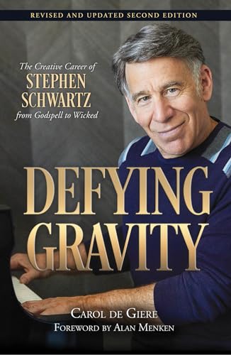 Defying Gravity: The Creative Career of Stephen Schwartz, from Godspell to Wicked (Applause Books)