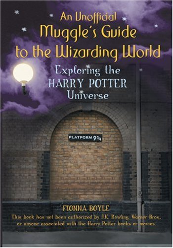 An Unofficial Muggle's Guide to the Wizarding World: Exploring the Harry Potter Universe