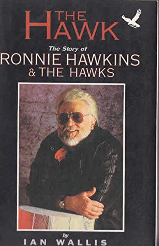 The Hawk: The Story of Ronnie Hawkins & The Hawks