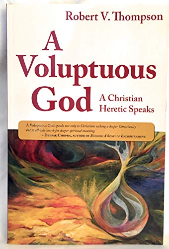 A Voluptuous God: A Christian Heretic Speaks