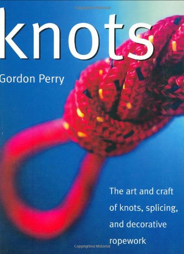Knots: The Art and Craft of Knots, Splicing, and Decorative Ropework